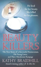 Beauty Killers: The True Story of a Successful Businessman, His Young Lover, and Their Murderous Rampage