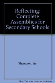 Reflecting: Complete Assemblies for Secondary Schools