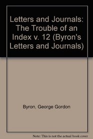 Byron's Letters and Journals, Volume XII, 'The trouble of an index', index (Byron's Letters and Journals)