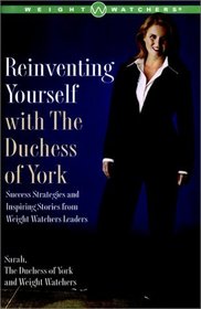 Reinventing Yourself With the Duchess of York: Inspiring Stories and Strategies for Changing Your Weight and Your Life