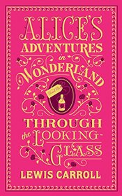 Alice's Adventures in Wonderland and Through the Looking-Glass (Barnes & Noble Flexibound Editions)