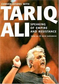 Speaking of Empire and Resistance: Conversations with Tariq Ali