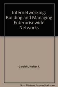 Internetworking: Building and Managing Enterprisewide Networks