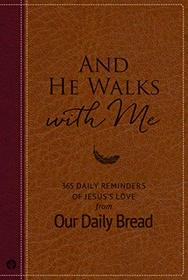 And He Walks with Me: 365 Daily Reminders of Jesus's Love from Our Daily Bread