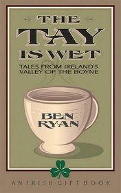 The Tay is Wet: Tales from Ireland's Valley of the Boyne