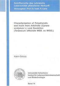 Characterization of Polyphenols and Inulin from Artichoke (Cynara Scolymus L.) and Dandelion (Taraxacum Officinale WEB. Ex WIGG.) (Schriftenreihe Des Lehrstuhls Lebensmittel Pflanzlicher Herkunft)