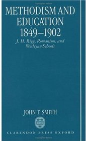 Methodism and Education 1849-1902: J.H. Rigg, Romanism, and Wesleyan Schools