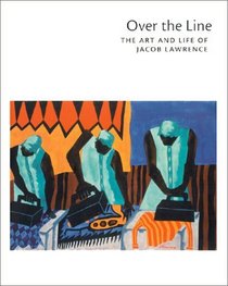 Over the Line: The Art and Life of Jacob Lawrence