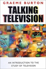Talking Television: An Introduction to the Study of Television