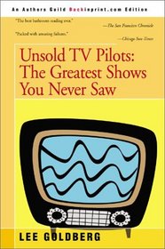 Unsold TV Pilots: The Almost Complete Guide to Everything You Never Saw on TV 1955-1990
