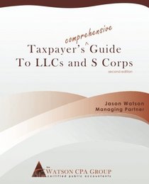 Taxpayer's Comprehensive Guide to LLCs and S Corps