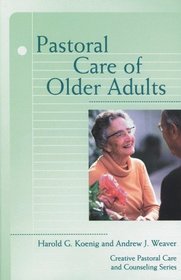 Pastoral Care of Older Adults: Creative Pastoral Care and Counseling (Creative Pastoral Care and Counseling Series)