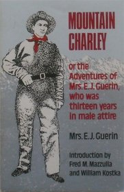 Mountain Charley; Or, the Adventures of Mrs. E.J. Guerin, Who Was Thirteen Years in Male Attire (Western Frontier Library)