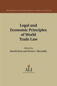 Legal and Economic Principles of World Trade Law (The American Law Institute Reporters Studies on WTO Law)