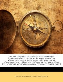 Lexicon Universae Rei Numariae Veterum Et Praecipue Graecorum Ac Romanorum Cum Observationibus Antiquariis Geographicis Chronologicis Historicis Criticis ... Volume 5, part 1 (Latin Edition)