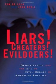 Liars! Cheaters! Evildoers!: Demonization And The End Of Civil Debate In American Politics