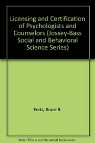 Licensing and Certification of Psychologists and Counselors (Jossey-Bass Social and Behavioral Science Series)