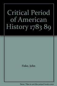 Critical Period of American History 1783 89