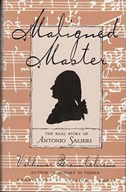 Maligned Master: Real Story of Antonio Salieri