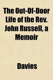 The Out-Of-Door Life of the Rev. John Russell, a Memoir