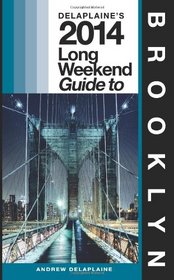 Delaplaine's 2014 Long Weekend Guide to Brooklyn (Long Weekend Guides)