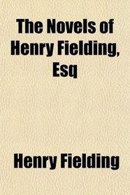The Novels of Henry Fielding, Esq