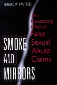 Smoke and Mirrors: The Devastating Effect of False Sexual Abuse Claims