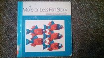 A more or less fish story (Childrens Press fishy fish stories)