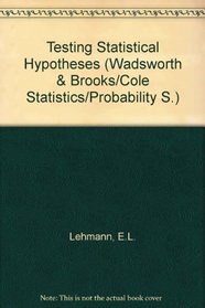 Testing statistical hypotheses (The Wadsworth & Brooks/Cole statistics/probability series)