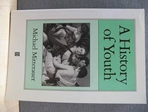 A History of Youth (Family, Sexuality, and Social Relations Past Times)