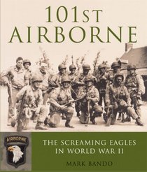 101st Airborne: The Screaming Eagles in World War II