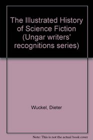 The Illustrated History of Science Fiction (Ungar Writers Recognitions Series)