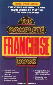 The Complete Franchise Book: What You Must Know (And Are Rarely Told) About Buying or Starting Your Own Franchise