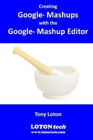 Creating Google Mashups with the Google Mashup Editor (GME)