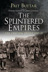 The Splintered Empires: The Eastern Front 1917?21