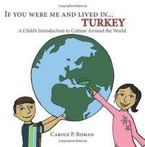 If You Were Me and Lived in... Turkey: A Child's Introduction to Culture Around the World (A Child's Introduction to Children's culture Around the World) (Volume 4)
