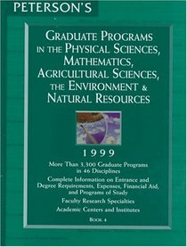 Peterson's Graduate Programs in the Physical Sciences, Mathematics, Agricultural Sciences, the Environment & Natural Resources 1999: Book 4 (Annual (Book 4))