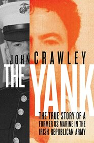 The Yank: The True Story of a Former US Marine in the Irish Republican Army