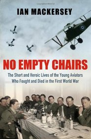 No Empty Chairs: The Short and Heroic Lives of the Young Aviators Who Fought and Died in the First World War