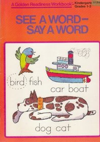 See a Word - Say a Word;: A Golden Readiness Workbook [Kindergarten, Grades 1-2]