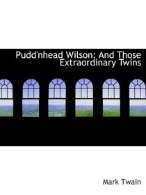 Pudd'nhead Wilson: And Those Extraordinary Twins