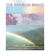 The Rainbow Bridge: Rainbows in Art, Myth, and Science (Spie Press Monograph)