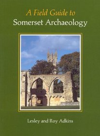 A Field Guide to Somerset Archaeology