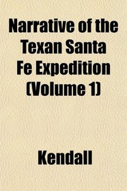 Narrative of the Texan Santa F Expedition (Volume 1)