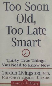 Too Soon Old, Too Late Smart: Thirty True Things You Need to Know Now (Large Print)