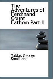 The Adventures of Ferdinand Count Fathom, Part II