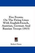 Five Fronts: On The Firing Lines With English-French, Austrian, German And Russian Troops (1915)
