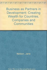 Business as Partners in Development: Creating Wealth for Countries, Companies and Communities