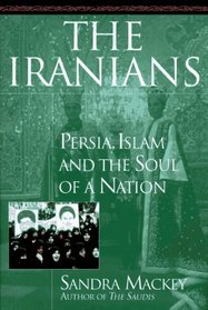 The Iranians : Persia, Islam and the Soul of a Nation