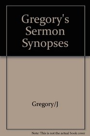 Gregory's Sermon Synopses: 200 Expanded Summaries